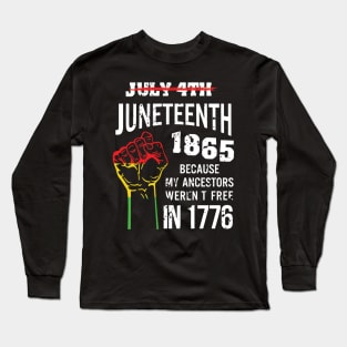 Juneteenth 1865, because my ancestors weren't free in 1776 Long Sleeve T-Shirt